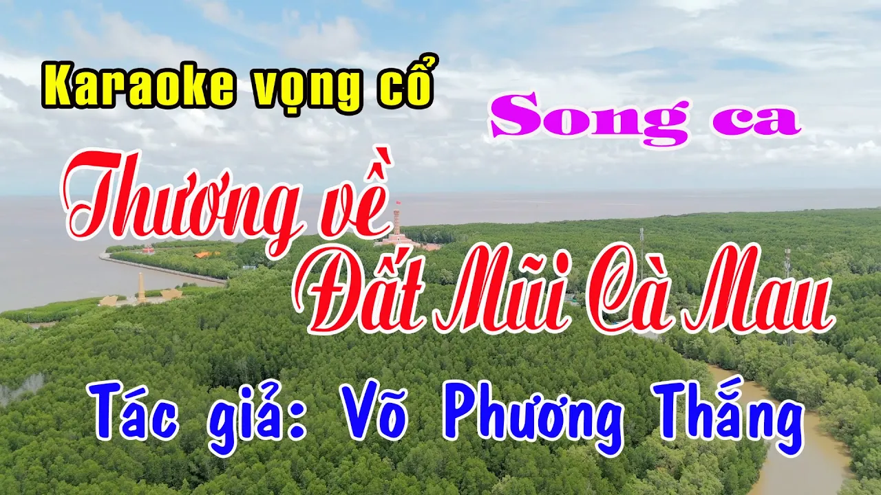vọng cổ  THƯƠNG VỀ ĐẤT MŨI CÀ MAU  - SONG CA [Tác giả Võ Phương Thắng]
