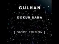 Lagu Gulhan - Dokun Bana ( Dicce Edition )
