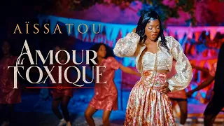AISSATOU - AMOUR TOXIQUE (Clip Officiel)