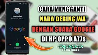 Download Cara Mengganti Nada Dering WA Dengan Suara Google Di HP Oppo A77s MP3