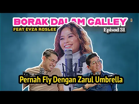 Download MP3 PODCAST Borak Dalam Galley Ep. 31 Eyza Roslee Pernah Pernah Fly Dengan Zarul Umbrella