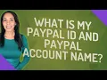What is my PayPal ID and PayPal account name