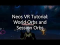 OLD Neos VR Tutorial World Orbs and Session Orbs
