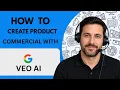 How to Create Product Commercials with Veo AI Full Guide 2026