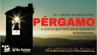 A IGREJA EM PÉRGAMO Apocalipse 2:12-17 (As batalhas contra o mundanismo) | Wellington Costa