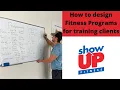 COMPLETE on how to design fitness programs as a personal trainer Show Up Fitness