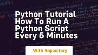 python tutorial how to run a python script every 5 minutes