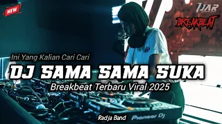 dj sama sama suka breakbeat viral radja new 2025 melodi kenceng single track