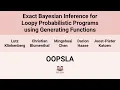 OOPSLA24 Exact Bayesian Inference for Loopy Probabilistic Programs Using Generating Functions