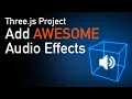 Transform your Three js Project with Sound FX