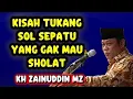 kisah tukang sol sepatu yang gak mau sholat | kh zainuddin mz