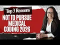 TOP 3 REASONS NOT TO PURSUE MEDICAL BILLING AND CODING IN 2026