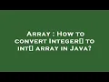 Array How to convert Integer to int array in Java