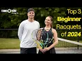 The Top 3 Beginner Racquets of 2024