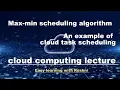 MAX-MIN scheduling algorithm explained Cloud Computing