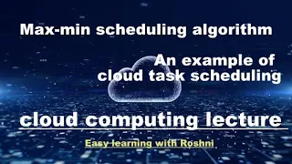 MAX-MIN scheduling algorithm explained Cloud Computing