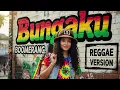 Lagu Boomerang - BUNGAKU | Cover Reggae Version