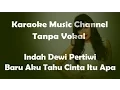 Download Lagu Indah Dewi Pertiwi Baru Aku Tahu Cinta Itu Apa (karaoke version)