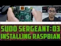 sudo Sergeant 03 - Installing Raspbian on the Raspberry Pi