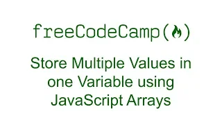 Store Multiple Values in one Variable using JavaScript Arrays - Free Code Camp