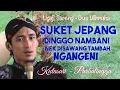 Download Lagu SUKET JEPANG DINGGO NAMBANI NEK DISAWANG TAMBAH NGANGENI||NGAJI BARENG GUS ULINNUHA||KUTASARI