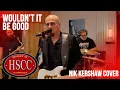 Download Lagu 'Wouldn't It Be Good' (NIK KERSHAW) Cover by The HSCC