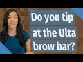 Do you tip at the Ulta brow bar