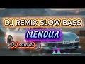 Lagu DJ MENDUA SLOW BASS REMIX