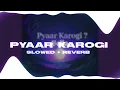 Pyaar Karogi  💔 [ Slowed + Reverb ] - Bella - The Lofi Media