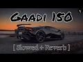 Lagu Gaadi 150 [ slowed + reverb ] | Vikram Sarkar | Lyrics HP