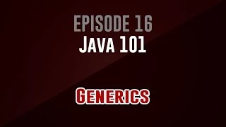 Java 101 Episode 16 Generics