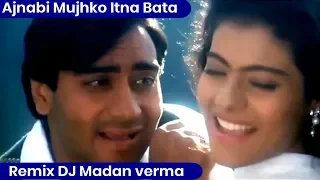 ajnabi mujhko itna bata remix dj madan verma