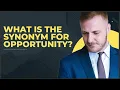 WHAT IS THE SYNONYM FOR OPPORTUNITY