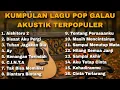 KUMPULAN LAGU POP GALAU AKUSTIK TERPOPULER