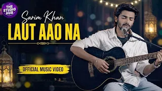 Laut Aao Na | Official Video Song | Sarim Khan | Build the Beat | The Studio Hub | BOL Beats