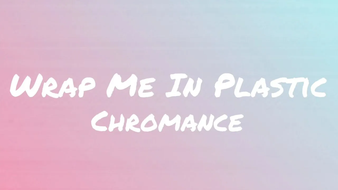 Chromance- Wrap Me In Plastic (Lyrics)