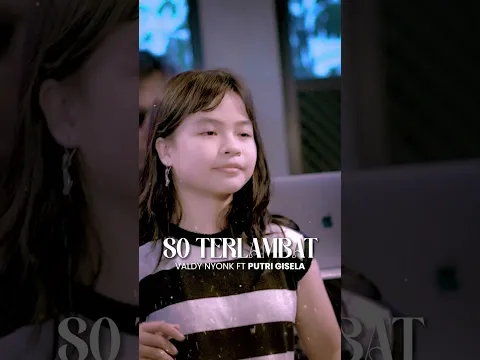 So Terlambat - Valdy Nyonk ft Putri Gisella (Official Video)