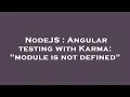 NodeJS Angular testing with Karma module is not defined