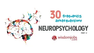 TOP 15 Neuropsychology Interview Questions and Answers 2019 Part-2 Neuropsychology WisdomJobs