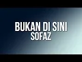 Download Lagu Sofaz - Bukan Di Sini (Official Lyric Video)