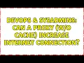 DevOps SysAdmins Can a proxy cache increase internet connection