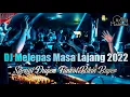 Download Lagu DJ MELEPAS MASA LAJANG 2022 || SPESIAL DUGEM FUNKOT BIKIN BAPER