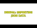 Drupal Importing JSON data 3 Solutions