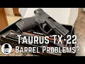 Taurus TX-22 - is Taurus having problems making barrels