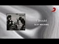 Slot Machine - I Should (Official Lyric Video)