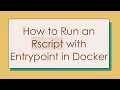 How to Run an Rscript with Entrypoint in Docker