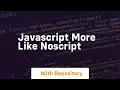 Javascript more like noscript