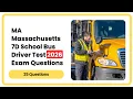 MA Massachusetts 7D School Bus Driver Test 2026 25 Exam Questions Answers