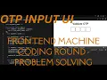 OTP Validation UI - React JS Machine Coding Round dev