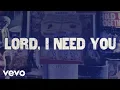 Download Lagu Matt Maher - Lord, I Need You (Official Lyric Video)